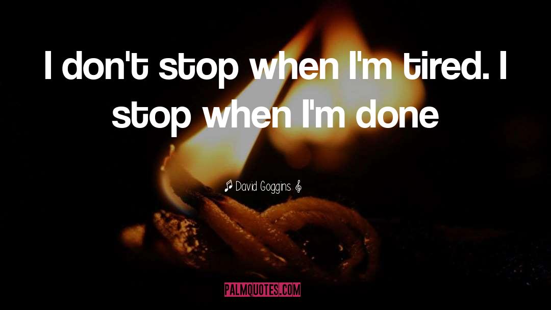 David Goggins Quotes: I don't stop when I'm