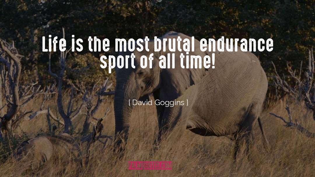 David Goggins Quotes: Life is the most brutal