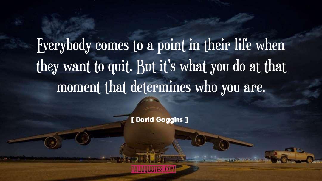 David Goggins Quotes: Everybody comes to a point
