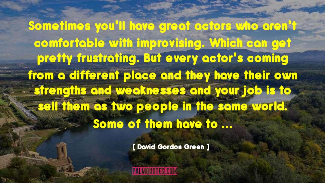 David Gordon Green Quotes: Sometimes you'll have great actors