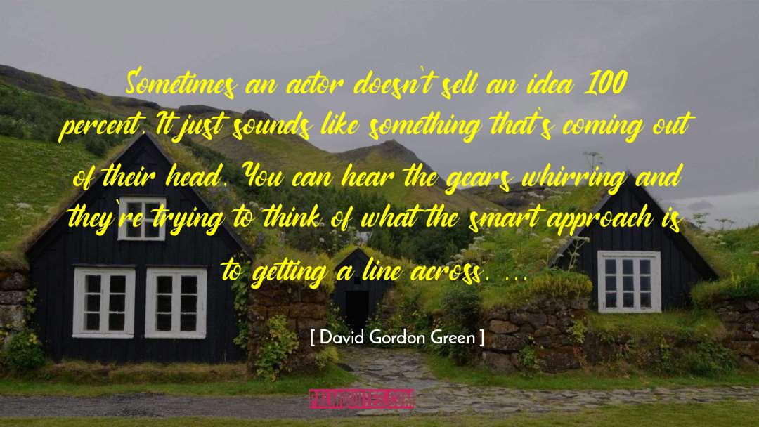David Gordon Green Quotes: Sometimes an actor doesn't sell