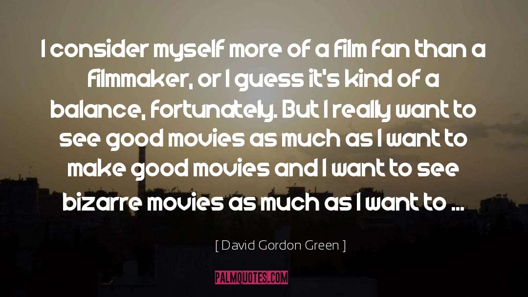 David Gordon Green Quotes: I consider myself more of
