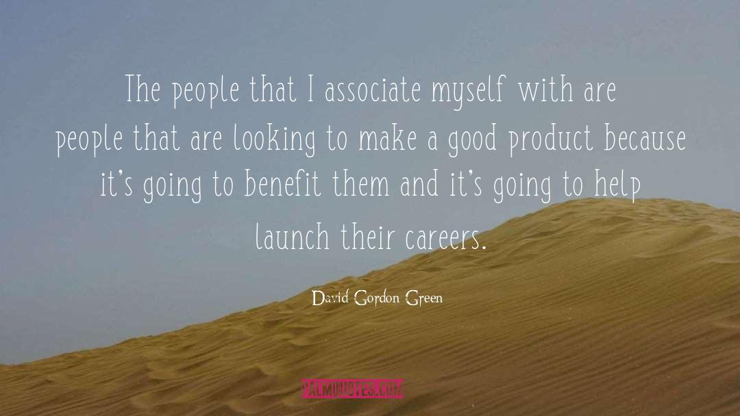 David Gordon Green Quotes: The people that I associate