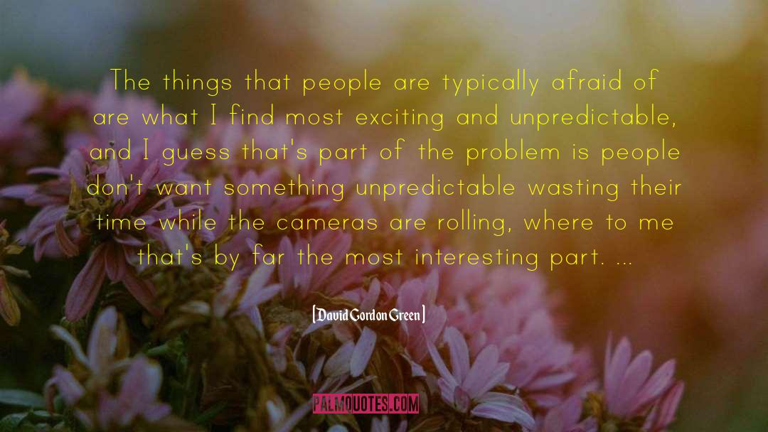 David Gordon Green Quotes: The things that people are