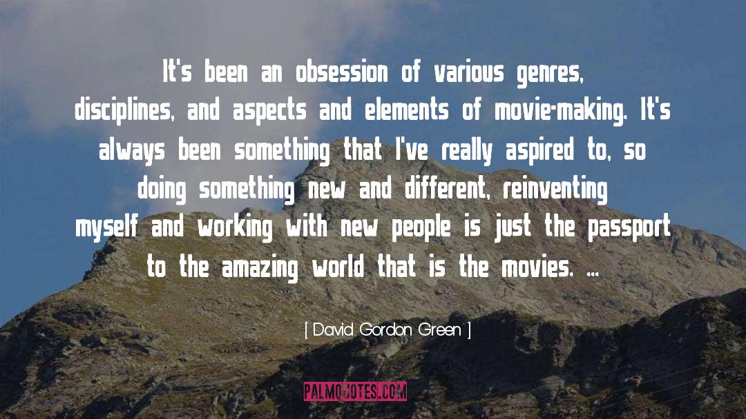 David Gordon Green Quotes: It's been an obsession of
