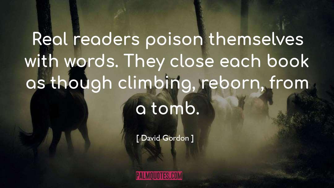 David Gordon Quotes: Real readers poison themselves with