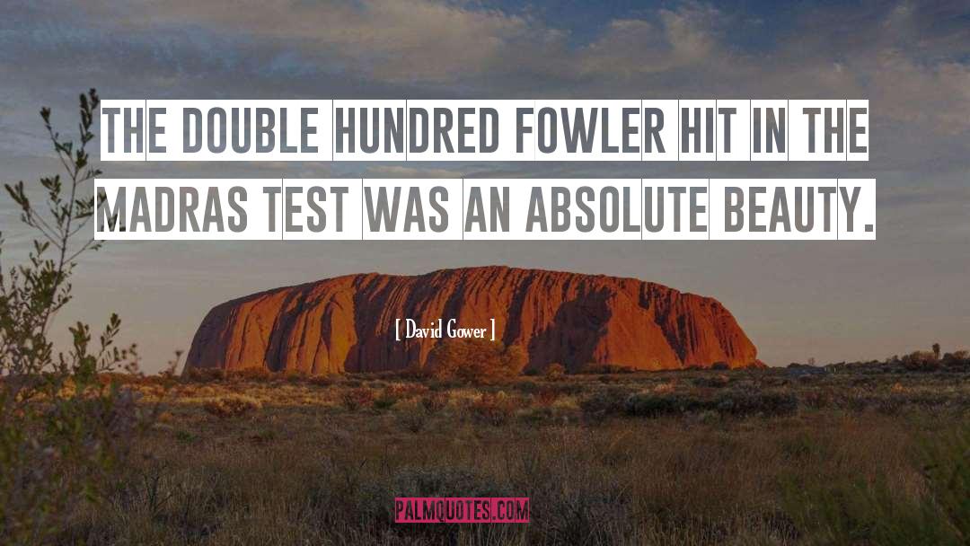 David Gower Quotes: The double hundred Fowler hit