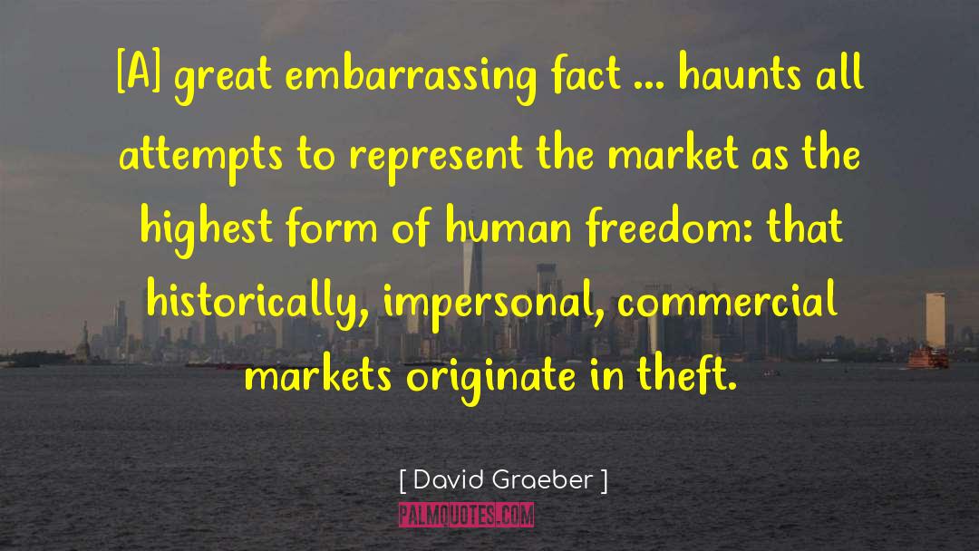 David Graeber Quotes: [A] great embarrassing fact ...