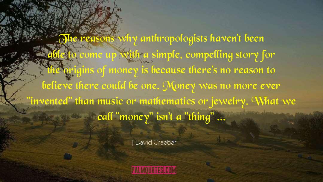 David Graeber Quotes: The reasons why anthropologists haven't