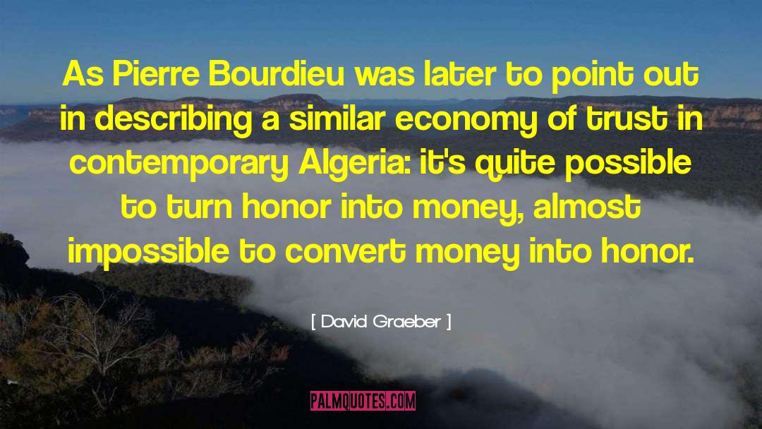 David Graeber Quotes: As Pierre Bourdieu was later