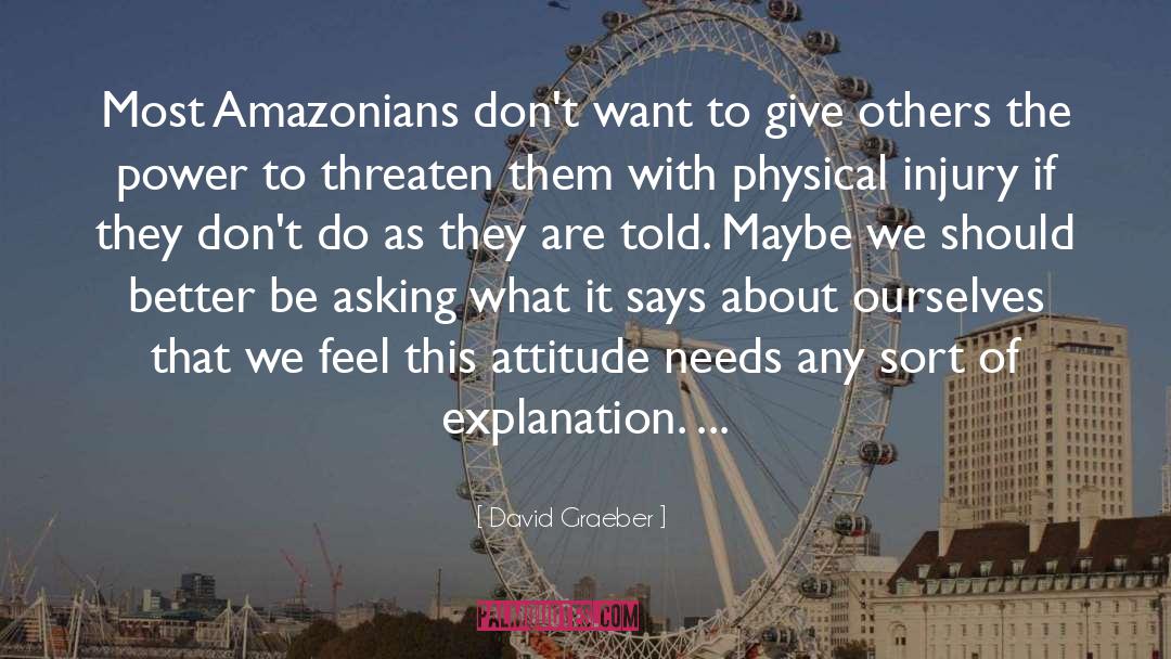 David Graeber Quotes: Most Amazonians don't want to