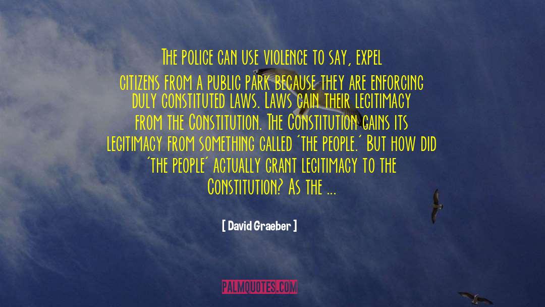 David Graeber Quotes: The police can use violence