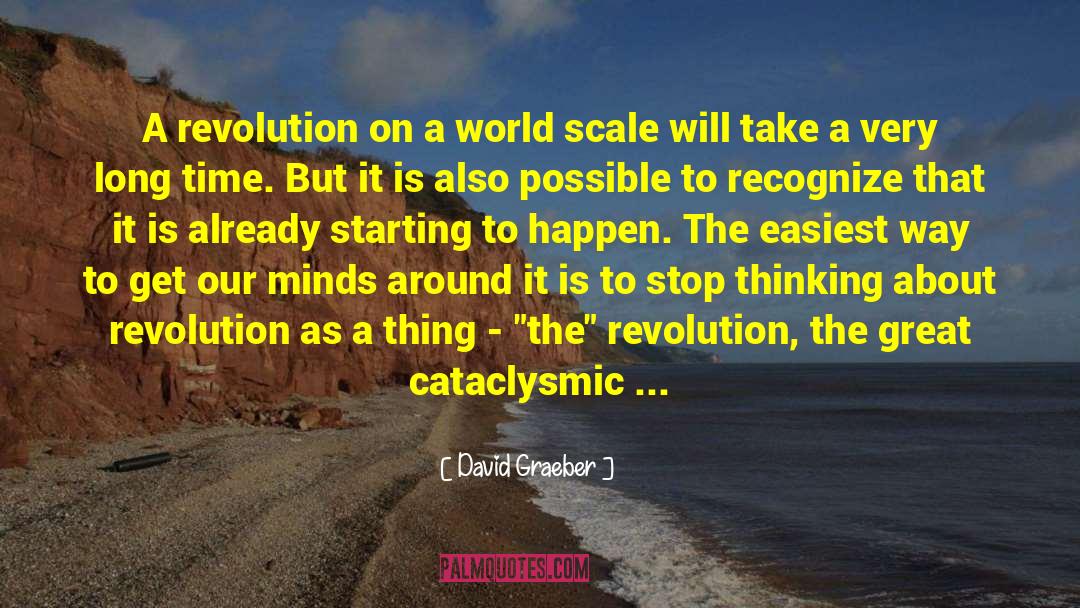 David Graeber Quotes: A revolution on a world