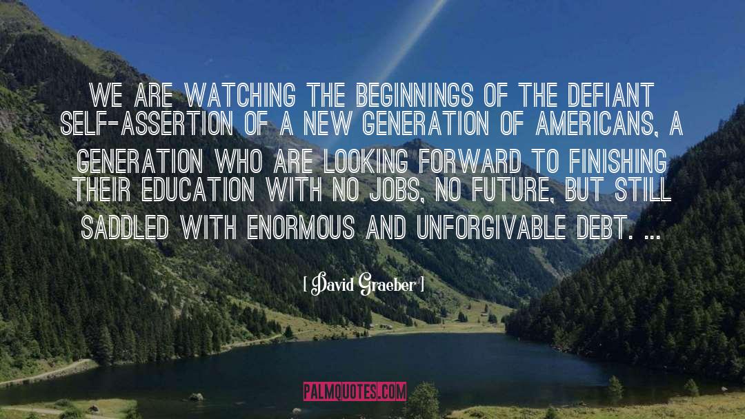 David Graeber Quotes: We are watching the beginnings