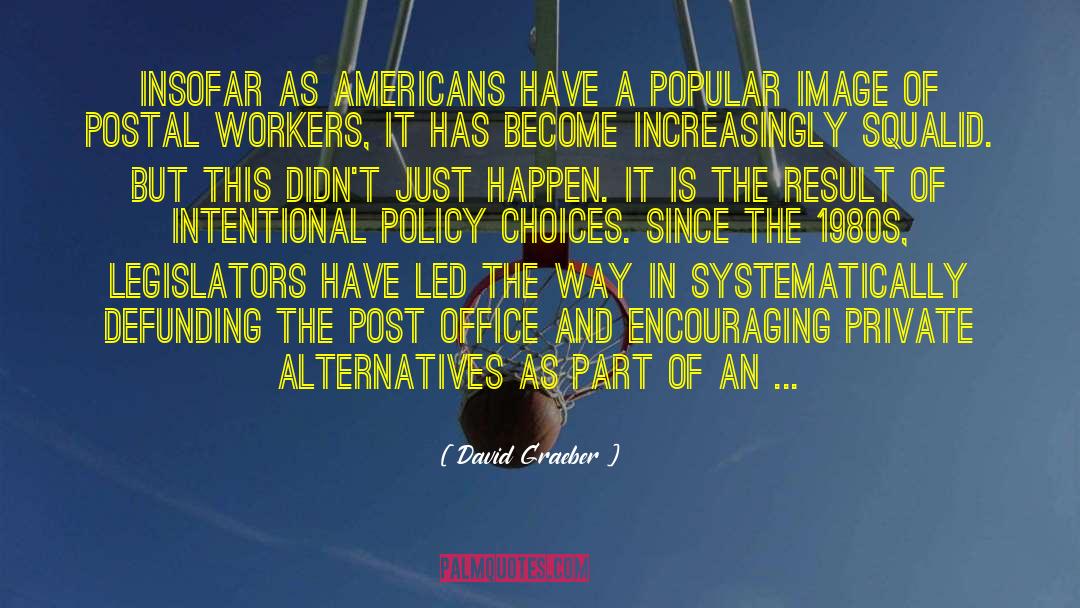 David Graeber Quotes: Insofar as Americans have a