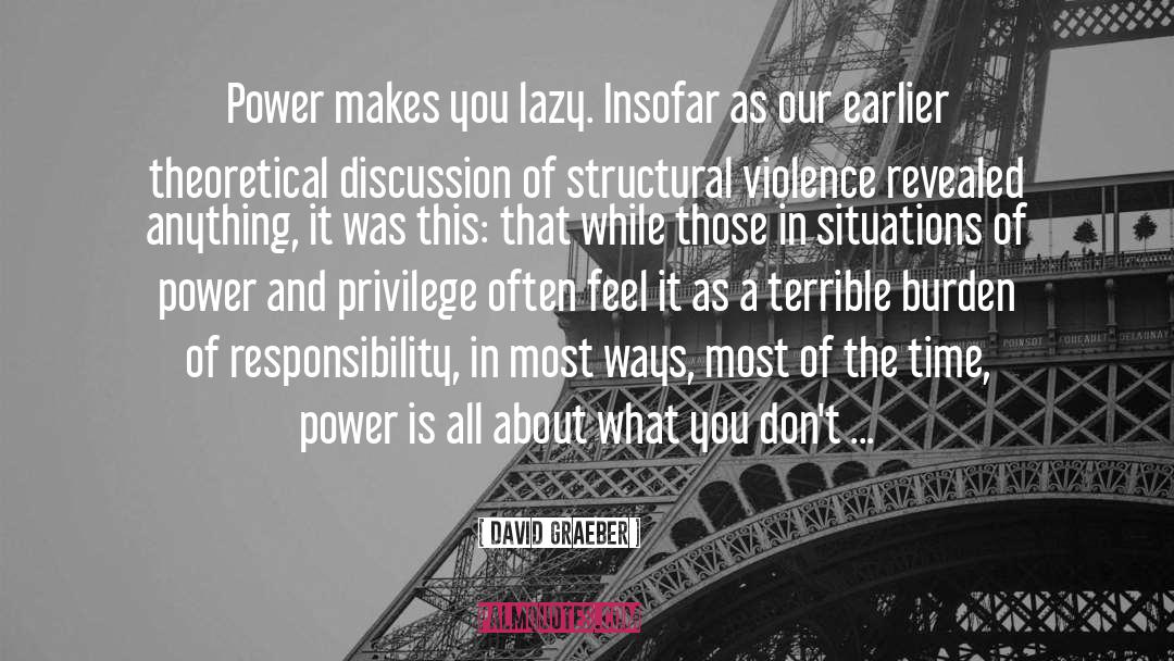 David Graeber Quotes: Power makes you lazy. Insofar