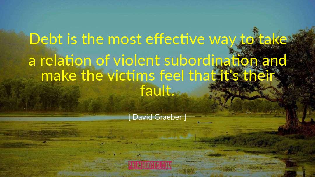 David Graeber Quotes: Debt is the most effective