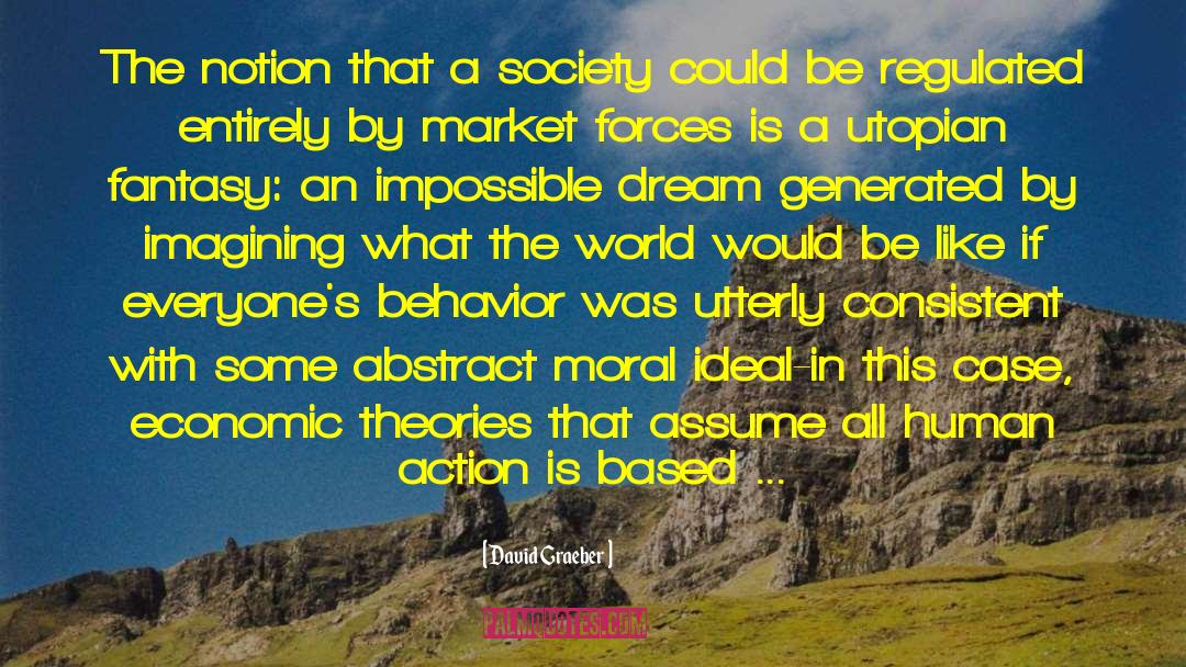 David Graeber Quotes: The notion that a society