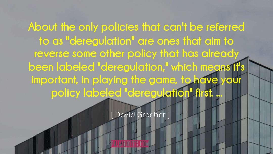 David Graeber Quotes: About the only policies that