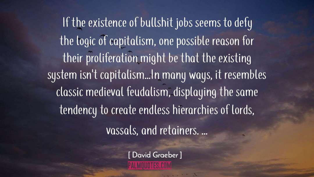 David Graeber Quotes: If the existence of bullshit
