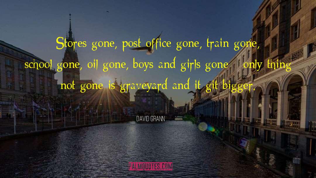 David Grann Quotes: Stores gone, post office gone,