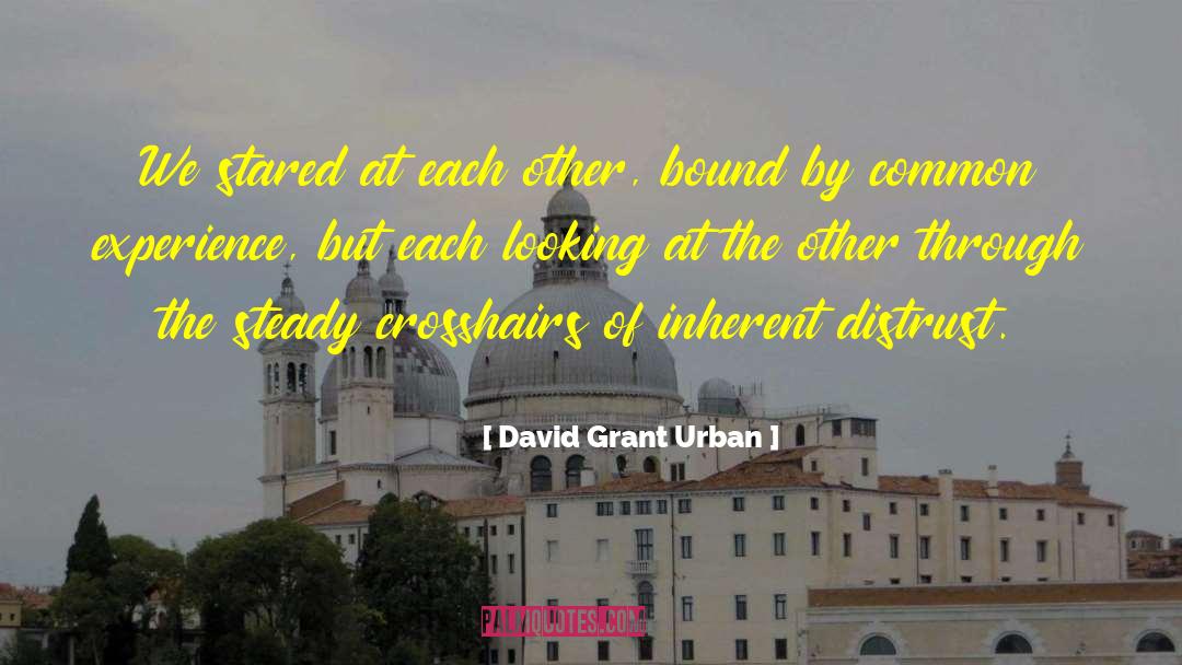 David Grant Urban Quotes: We stared at each other,