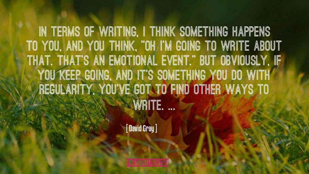 David Gray Quotes: In terms of writing, I