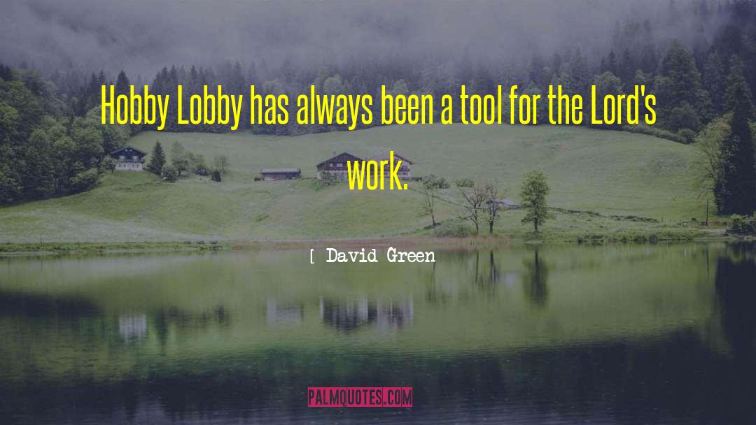David       Green Quotes: Hobby Lobby has always been