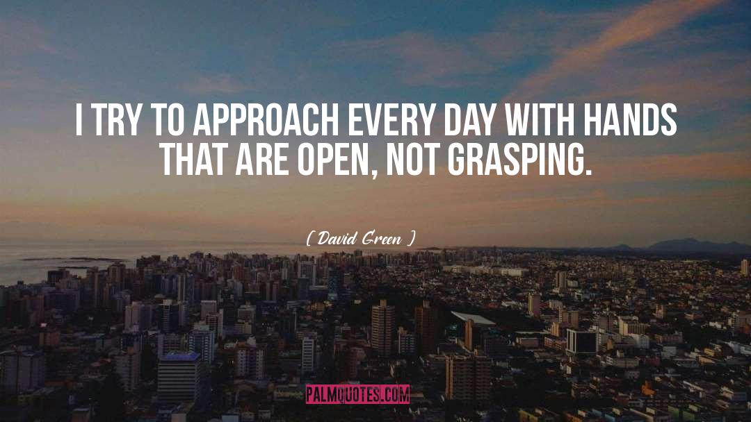 David       Green Quotes: I try to approach every