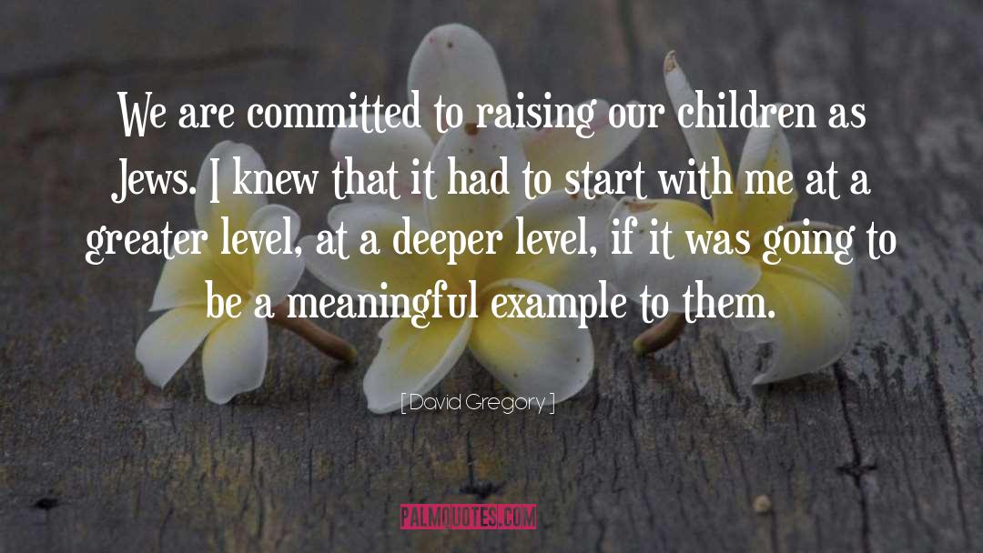 David Gregory Quotes: We are committed to raising