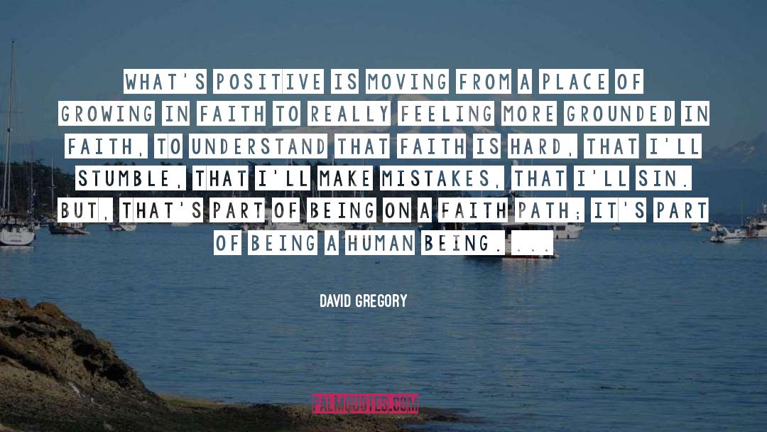 David Gregory Quotes: What's positive is moving from