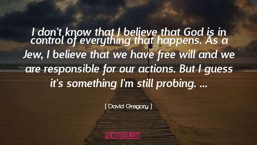 David Gregory Quotes: I don't know that I
