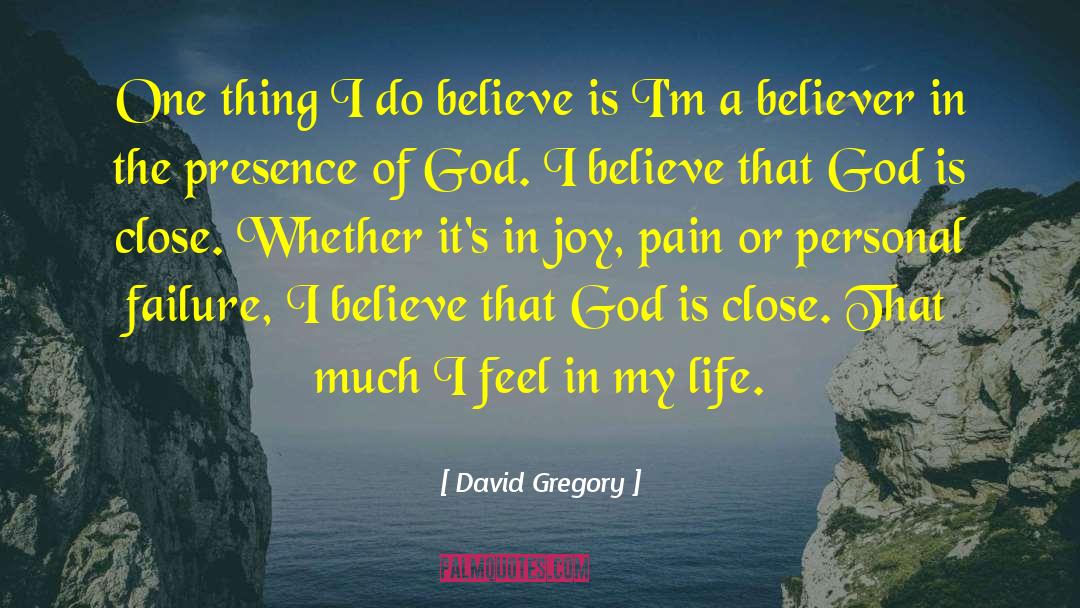 David Gregory Quotes: One thing I do believe