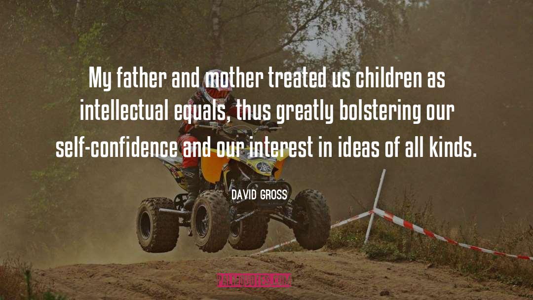David Gross Quotes: My father and mother treated