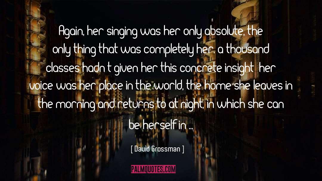 David Grossman Quotes: Again, her singing was her