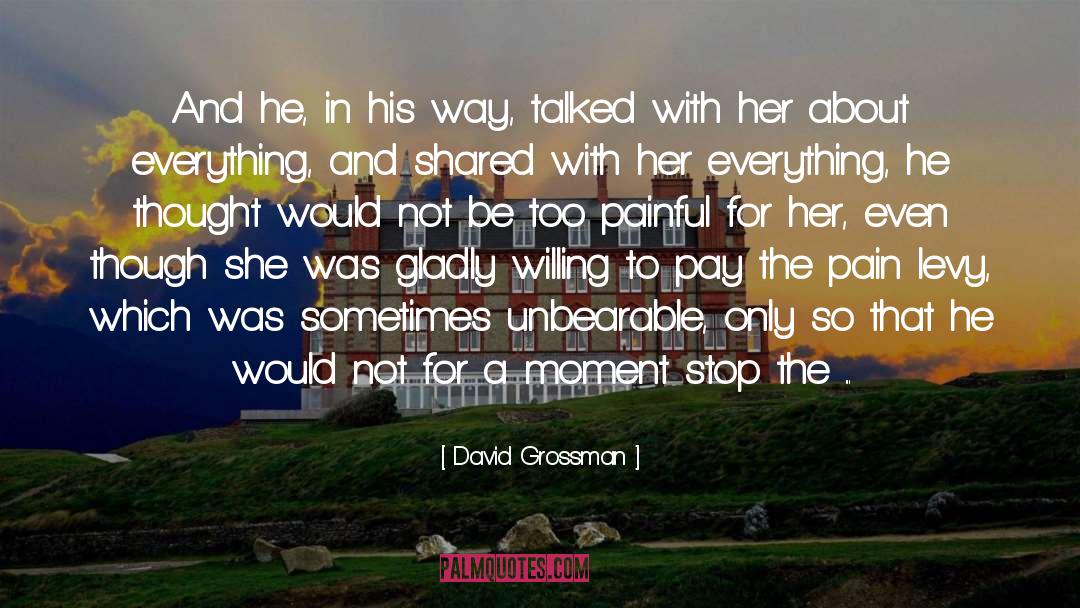 David Grossman Quotes: And he, in his way,