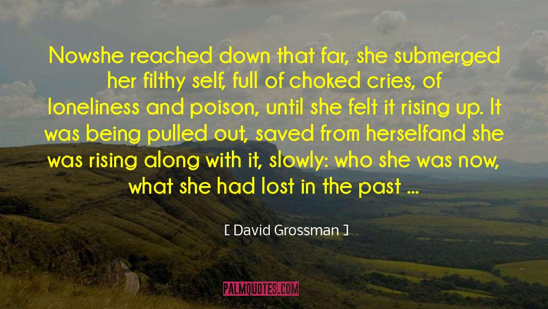 David Grossman Quotes: Now<br>she reached down that far,