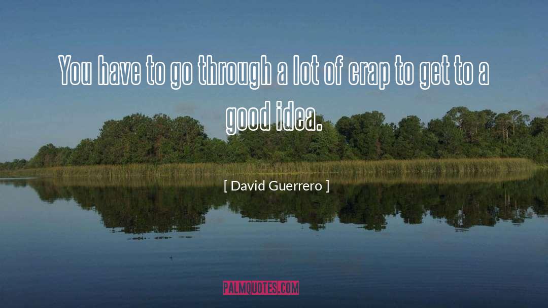 David Guerrero Quotes: You have to go through