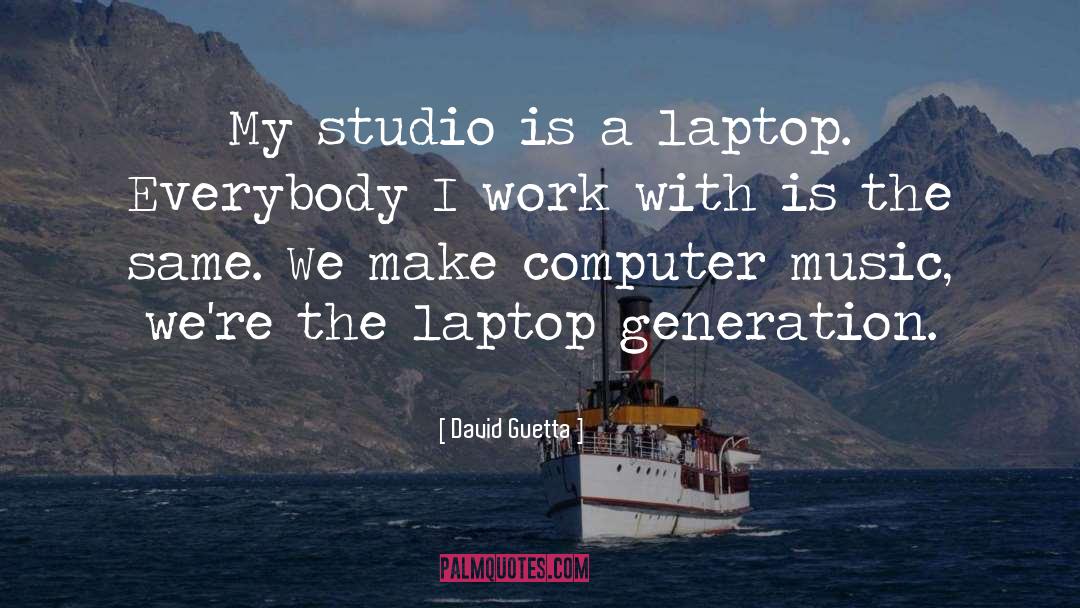 David Guetta Quotes: My studio is a laptop.