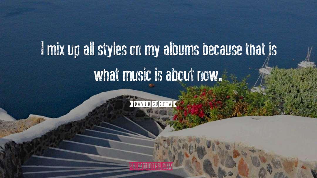 David Guetta Quotes: I mix up all styles