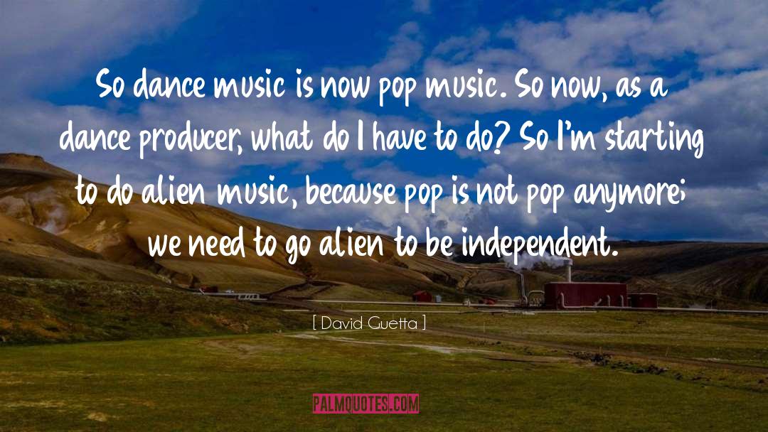 David Guetta Quotes: So dance music is now