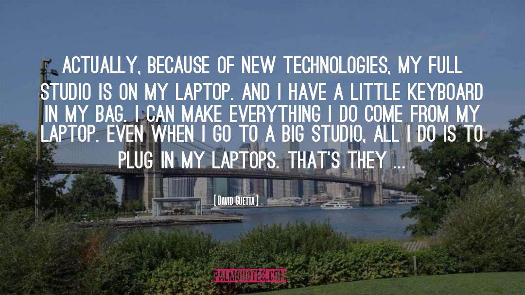 David Guetta Quotes: Actually, because of new technologies,