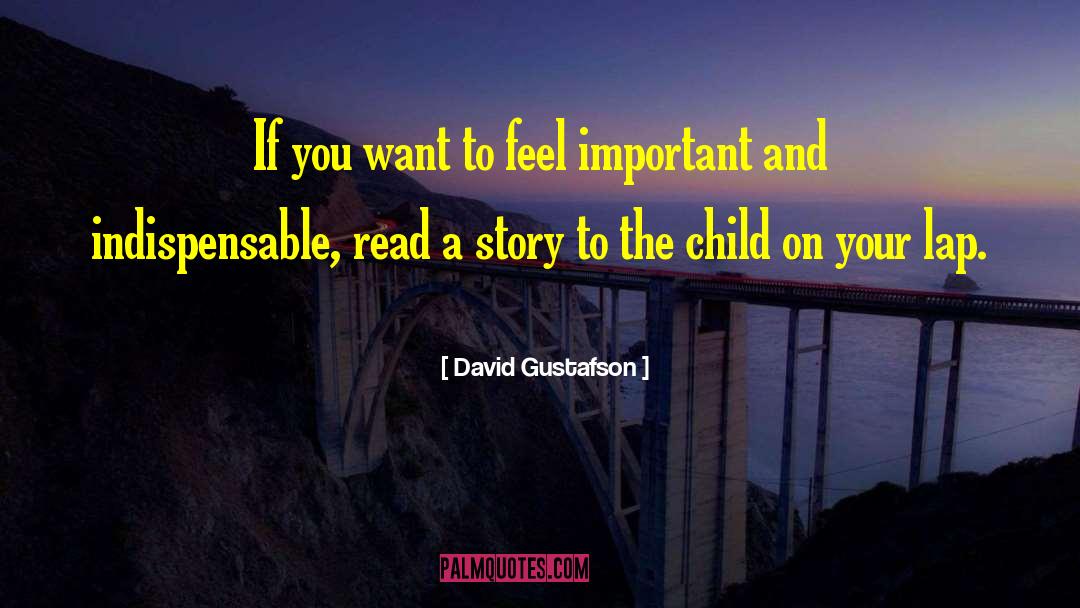 David Gustafson Quotes: If you want to feel