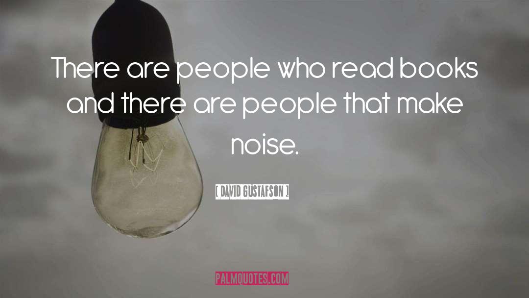 David Gustafson Quotes: There are people who read