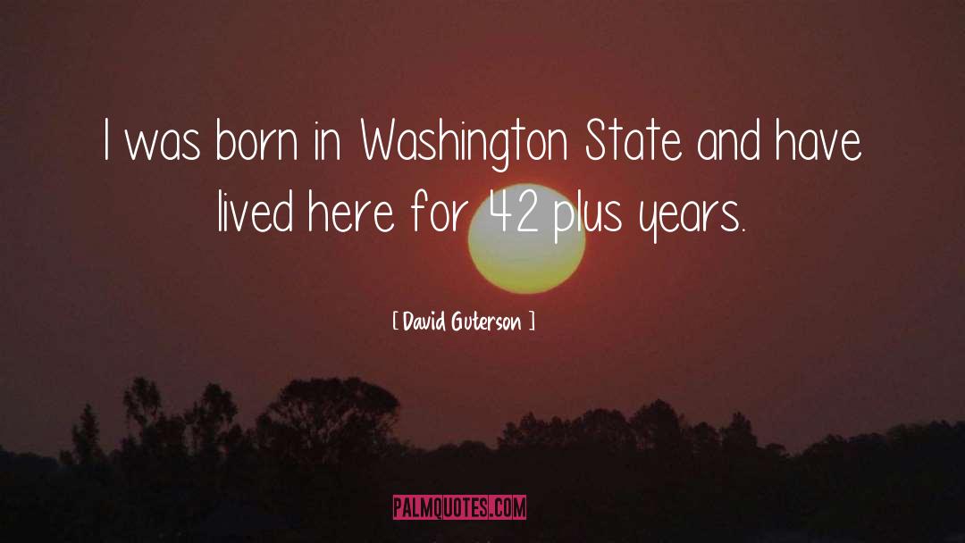 David Guterson Quotes: I was born in Washington