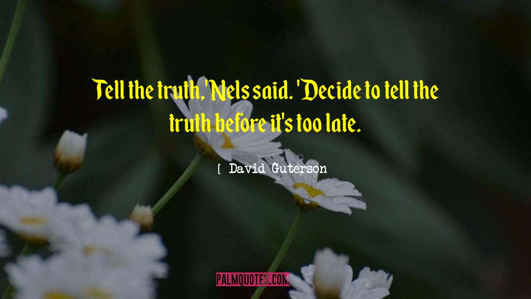 David Guterson Quotes: Tell the truth,' Nels said.