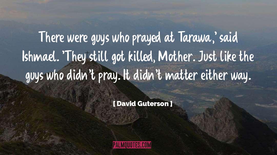 David Guterson Quotes: There were guys who prayed