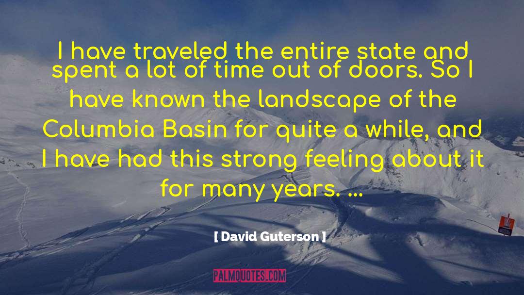 David Guterson Quotes: I have traveled the entire