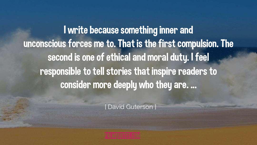 David Guterson Quotes: I write because something inner