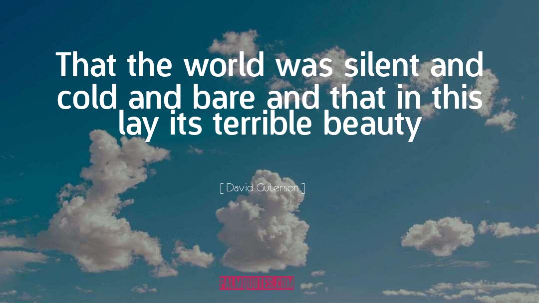 David Guterson Quotes: That the world was silent